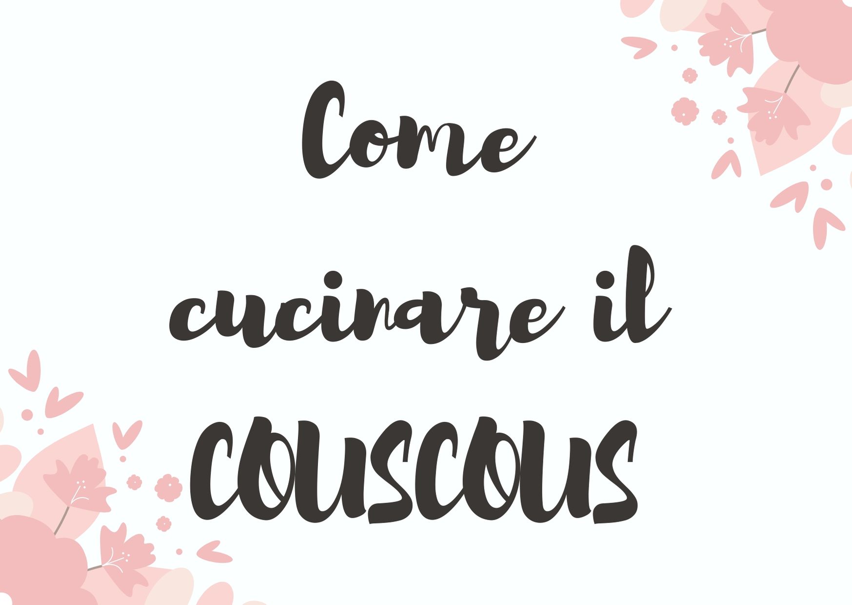 Come cucinare il couscous e 10 ricette semplici e veloci per prepararlo