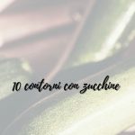 10 contorni con zucchine