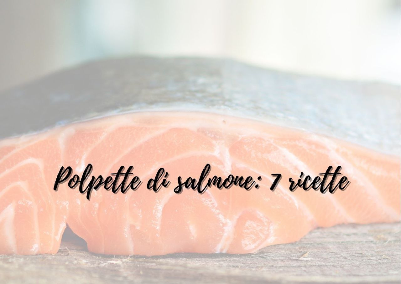 Polpette di salmone 7 ricette