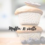 Muffin 10 ricette