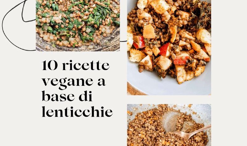 10 ricette vegane a base di lenticchie
