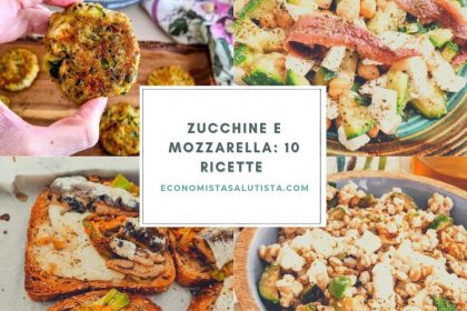 Zucchine e mozzarella 10 ricette semplici e gustose