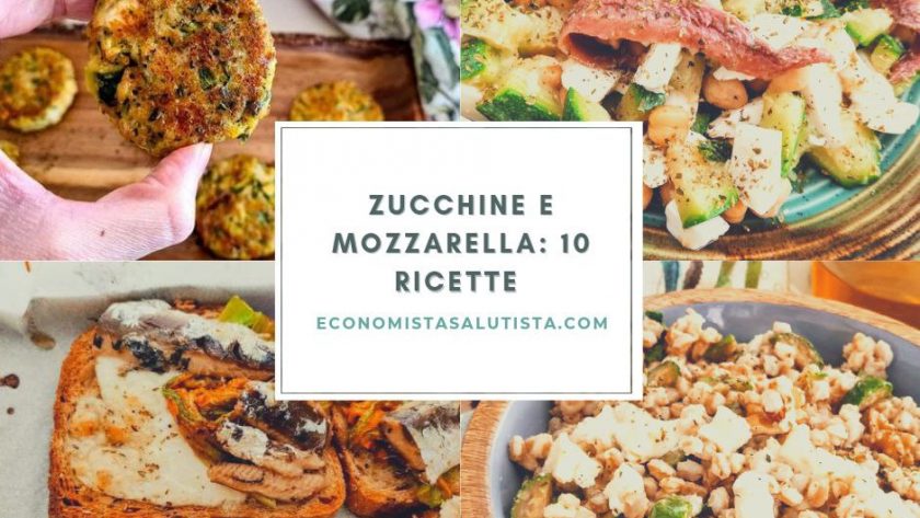Zucchine e mozzarella 10 ricette semplici e gustose
