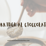 Porridge al cioccolato 5 ricette