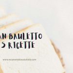 Pan Bauletto: 5 ricette leggere e veloci Senza Maionese