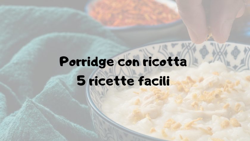 Porridge con ricotta cinque ricette facili