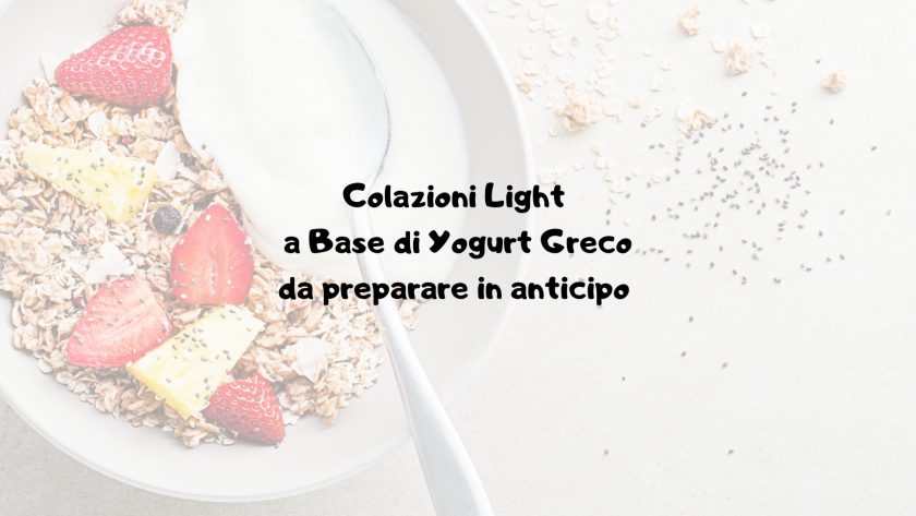 Colazioni Light a Base di Yogurt Greco da preparare in anticipo