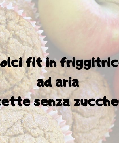 Dolci Fit in Friggitrice ad Aria