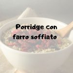 Porridge con farro soffiato 5 ricette